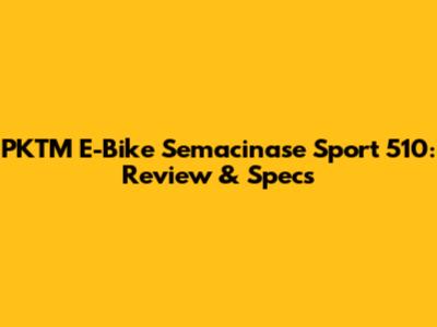 PKTM E-Bike Semacinase Sport 510: Review & Specs
