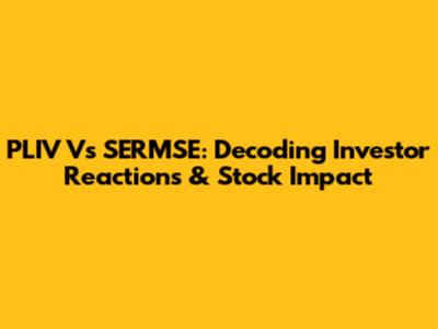 PLIV Vs SERMSE: Decoding Investor Reactions & Stock Impact