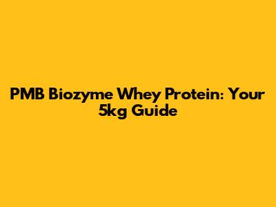 PMB Biozyme Whey Protein: Your 5kg Guide