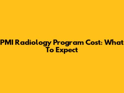 PMI Radiology Program Cost: What To Expect