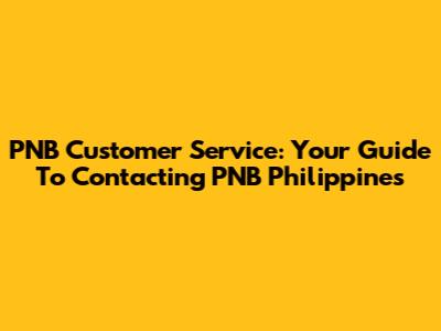 PNB Customer Service: Your Guide To Contacting PNB Philippines