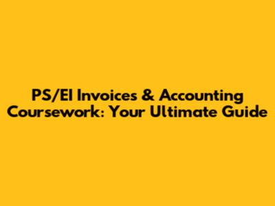 PS/EI Invoices & Accounting Coursework: Your Ultimate Guide
