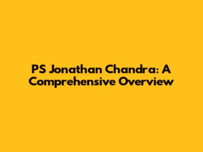 PS Jonathan Chandra: A Comprehensive Overview
