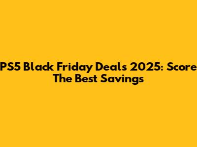 PS5 Black Friday Deals 2025: Score The Best Savings