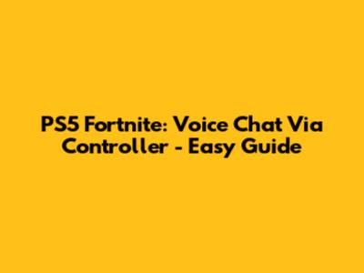 PS5 Fortnite: Voice Chat Via Controller - Easy Guide