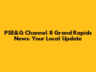 PSE&G Channel 8 Grand Rapids News: Your Local Update