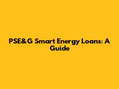 PSE&G Smart Energy Loans: A Guide