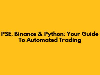 PSE, Binance & Python: Your Guide To Automated Trading
