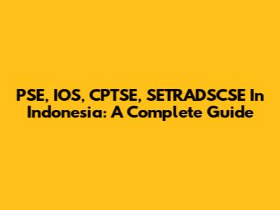 PSE, IOS, CPTSE, SETRADSCSE In Indonesia: A Complete Guide