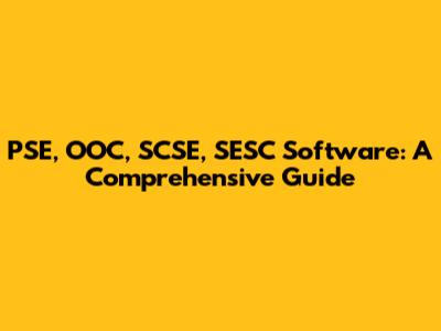 PSE, OOC, SCSE, SESC Software: A Comprehensive Guide