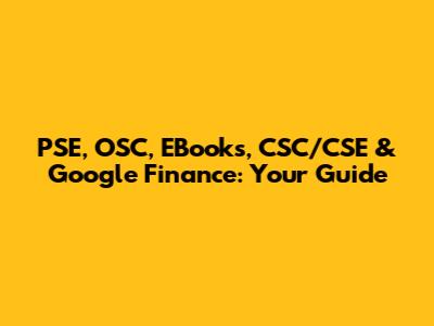 PSE, OSC, EBooks, CSC/CSE & Google Finance: Your Guide