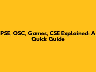 PSE, OSC, Games, CSE Explained: A Quick Guide