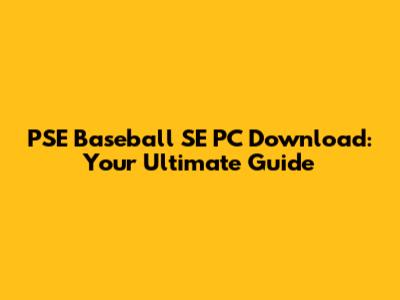 PSE Baseball SE PC Download: Your Ultimate Guide