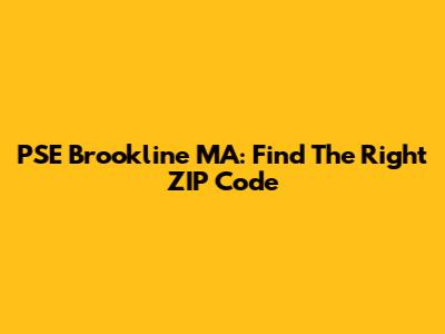 PSE Brookline MA: Find The Right ZIP Code
