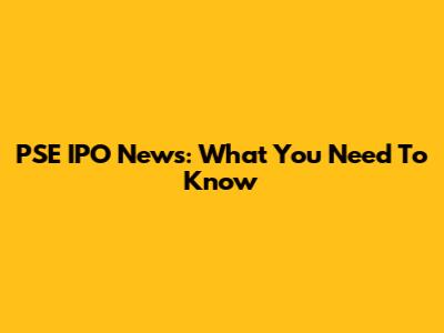 PSE IPO News: What You Need To Know