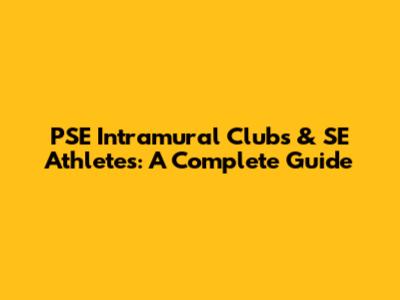 PSE Intramural Clubs & SE Athletes: A Complete Guide