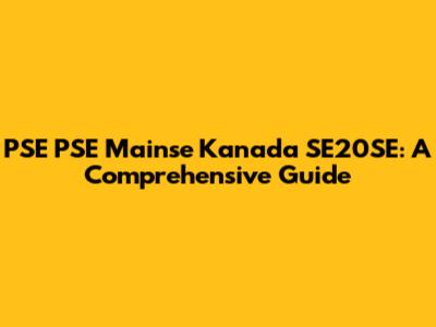 PSE PSE Mainse Kanada SE20SE: A Comprehensive Guide