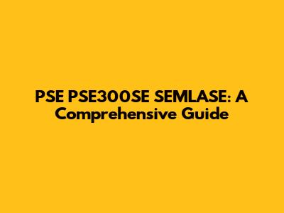 PSE PSE300SE SEMLASE: A Comprehensive Guide
