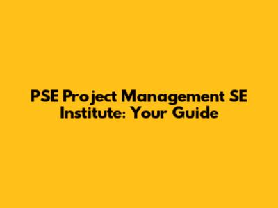 PSE Project Management SE Institute: Your Guide