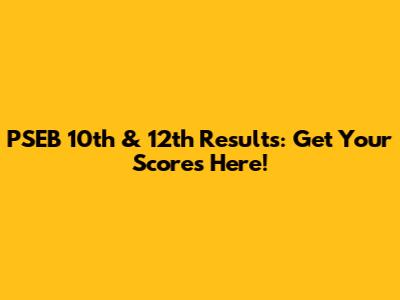 PSEB 10th & 12th Results: Get Your Scores Here!
