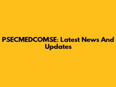 PSECMEDCOMSE: Latest News And Updates