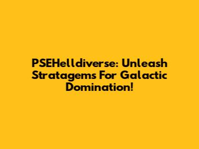 PSEHelldiverse: Unleash Stratagems For Galactic Domination!
