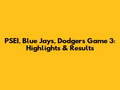 PSEI, Blue Jays, Dodgers Game 3: Highlights & Results