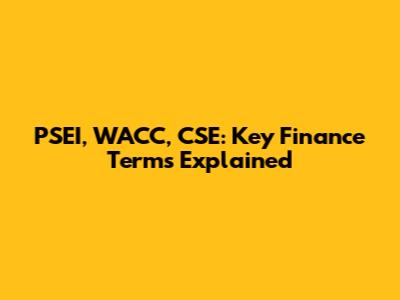 PSEI, WACC, CSE: Key Finance Terms Explained