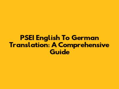 PSEI English To German Translation: A Comprehensive Guide