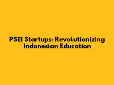 PSEI Startups: Revolutionizing Indonesian Education