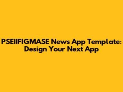 PSEIIFIGMASE News App Template: Design Your Next App