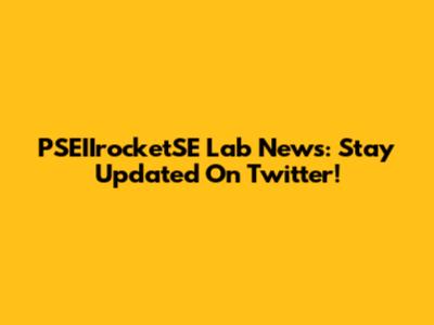 PSEIIrocketSE Lab News: Stay Updated On Twitter!