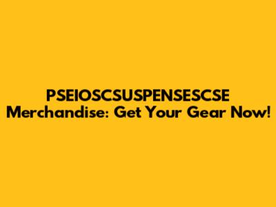 PSEIOSCSUSPENSESCSE Merchandise: Get Your Gear Now!