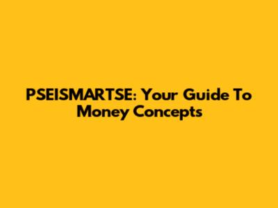 PSEISMARTSE: Your Guide To Money Concepts
