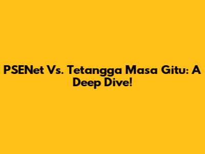PSENet Vs. Tetangga Masa Gitu: A Deep Dive!