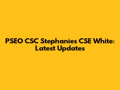 PSEO CSC Stephanies CSE White: Latest Updates