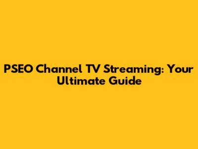 PSEO Channel TV Streaming: Your Ultimate Guide