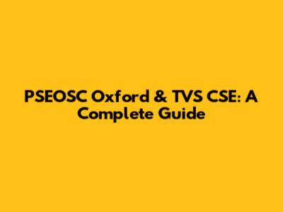 PSEOSC Oxford & TVS CSE: A Complete Guide