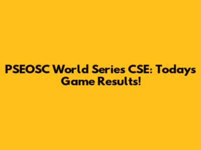 PSEOSC World Series CSE: Today's Game Results!