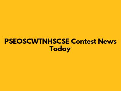 PSEOSCWTNHSCSE Contest News Today