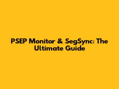 PSEP Monitor & SegSync: The Ultimate Guide