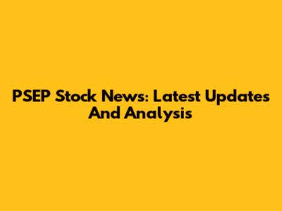 PSEP Stock News: Latest Updates And Analysis
