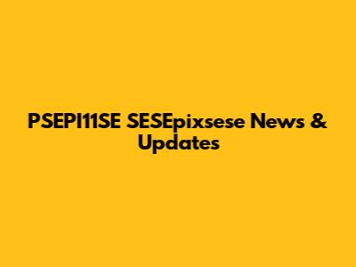 PSEPI11SE SESEpixsese News & Updates
