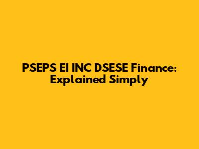 PSEPS EI INC DSESE Finance: Explained Simply