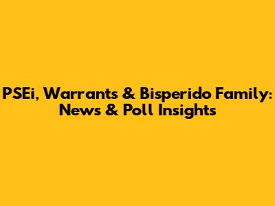 PSEi, Warrants & Bisperido Family: News & Poll Insights