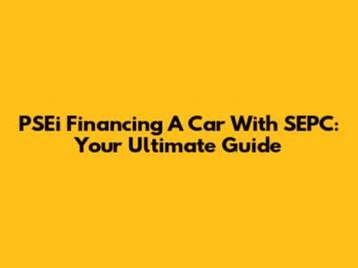 PSEi Financing A Car With SEPC: Your Ultimate Guide