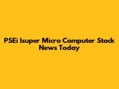 PSEi Isuper Micro Computer Stock News Today