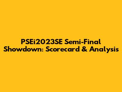 PSEi2023SE Semi-Final Showdown: Scorecard & Analysis