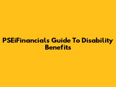 PSEiFinancials' Guide To Disability Benefits