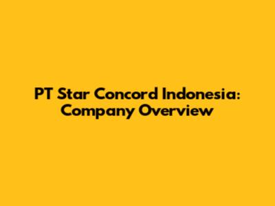 PT Star Concord Indonesia: Company Overview